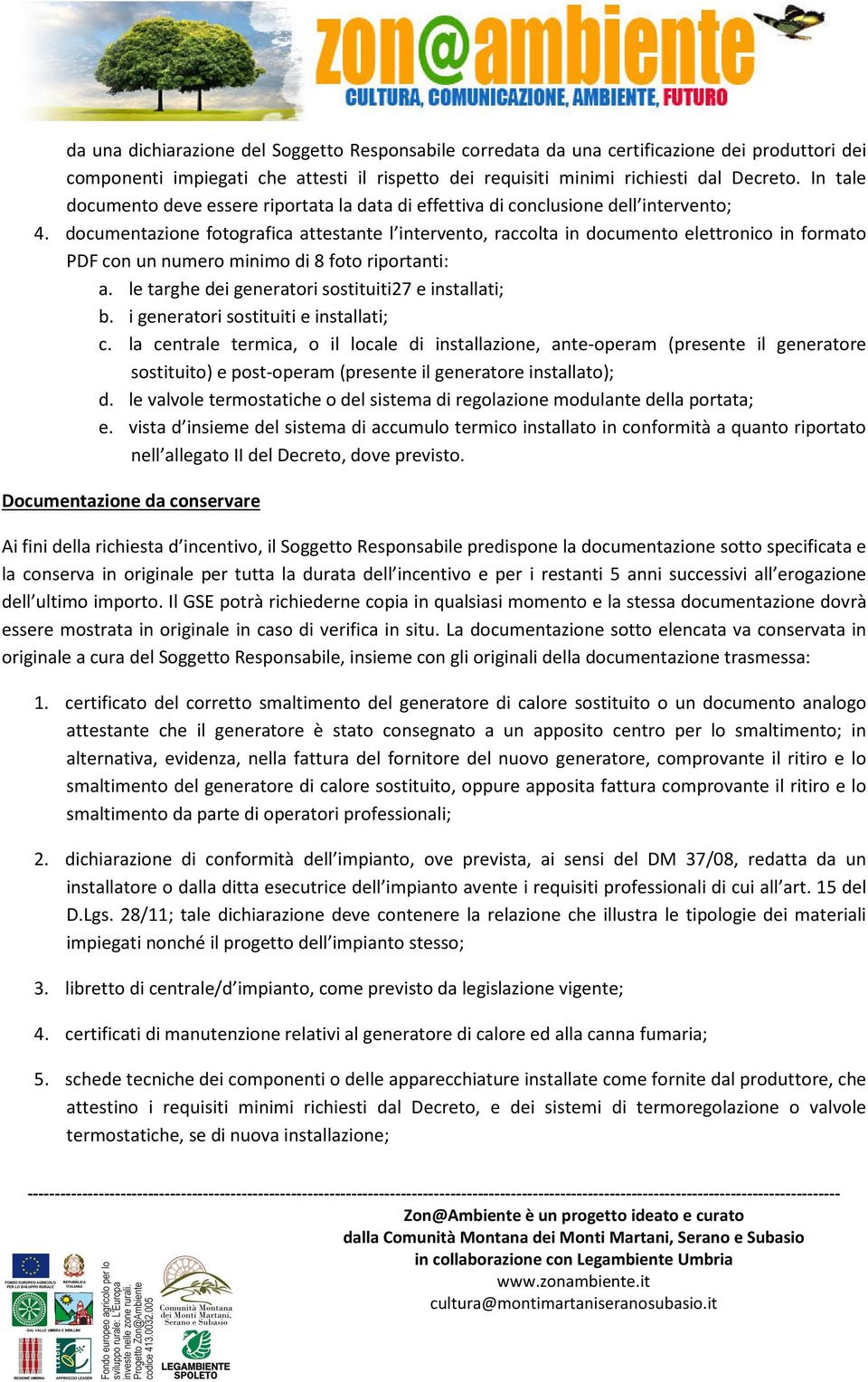 documentazione fotografica attestante l intervento, raccolta in documento elettronico in formato PDF con un numero minimo di 8 foto riportanti: a.