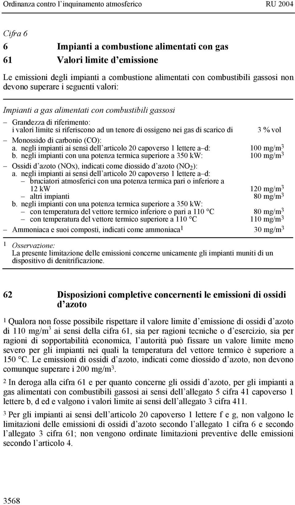 negli impianti ai sensi dell articolo 20 capoverso 1 lettere a d: 100 mg/m 3 b.