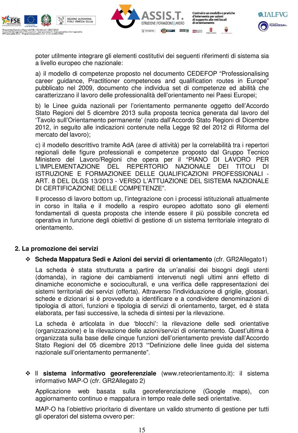 delle professionalità dell orientamento nei Paesi Europei; b) le Linee guida nazionali per l orientamento permanente oggetto dell Accordo Stato Regioni del 5 dicembre 2013 sulla proposta tecnica