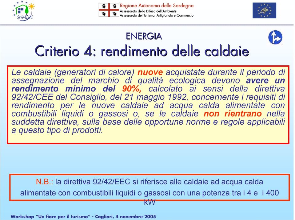 caldaie ad acqua calda alimentate con combustibili liquidi o gassosi o, se le caldaie non rientrano nella suddetta direttiva, sulla base delle opportune norme e regole