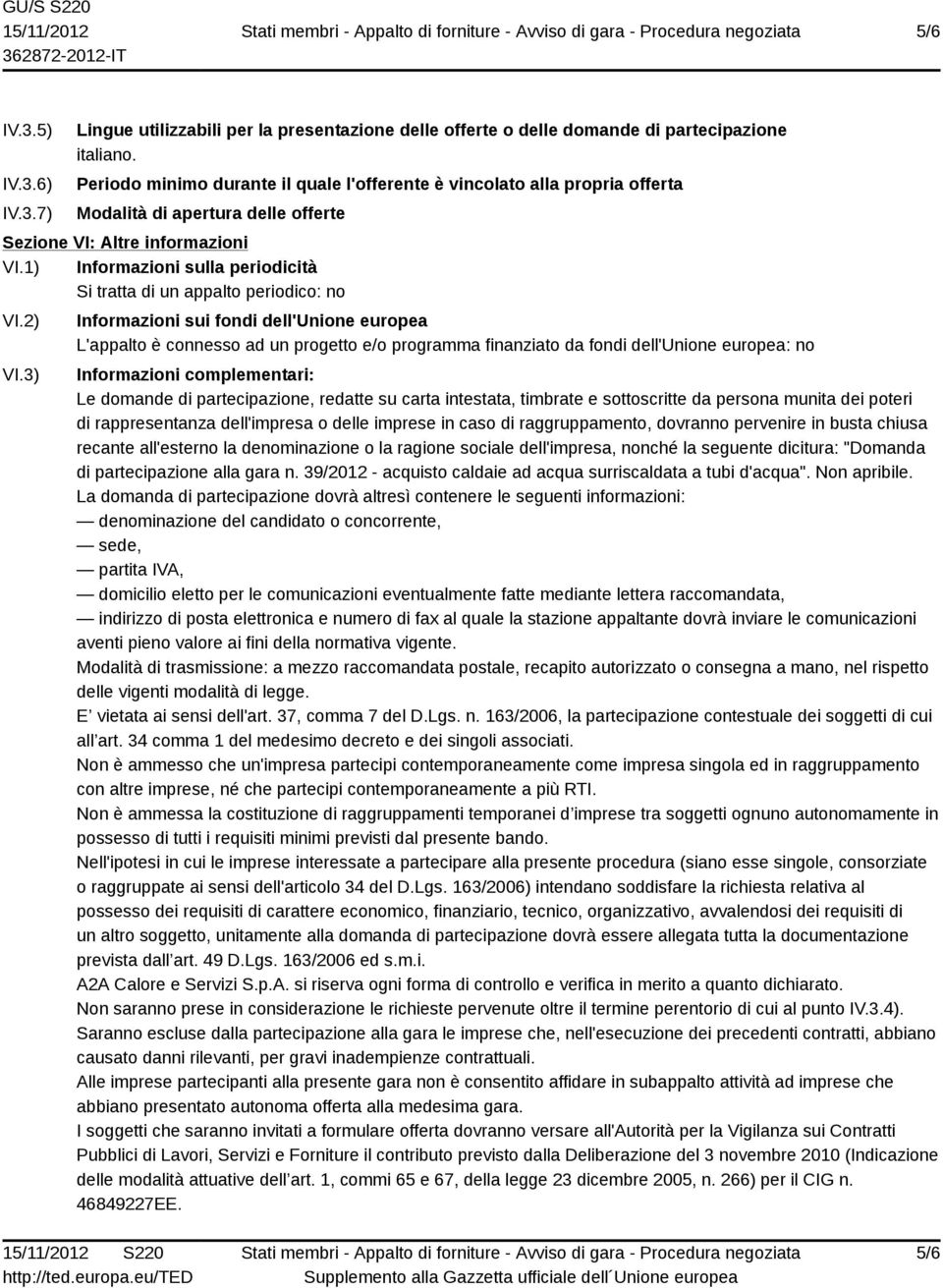 1) Informazioni sulla periodicità Si tratta di un appalto periodico: no VI.2) VI.