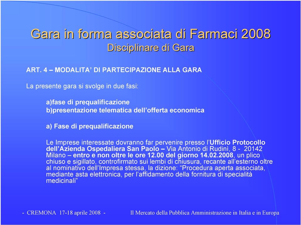 prequalificazione Le Imprese interessate dovranno far pervenire presso l Ufficio Protocollo dell Azienda Ospedaliera San Paolo Via Antonio di Rudinì, 8-20142 Milano entro e non