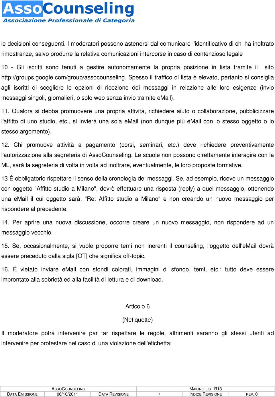 sono tenuti a gestire autonomamente la propria posizione in lista tramite il sito http://groups.google.com/group/assocounseling.