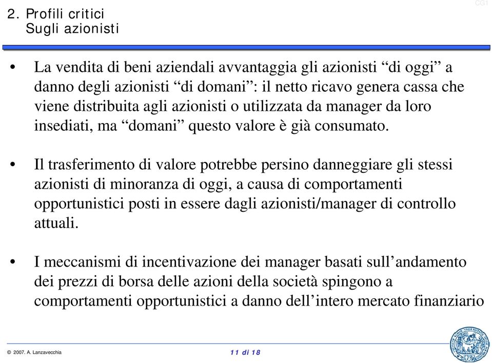 Il trasferimento di valore potrebbe persino danneggiare gli stessi azionisti di minoranza di oggi, a causa di comportamenti opportunistici posti in essere dagli