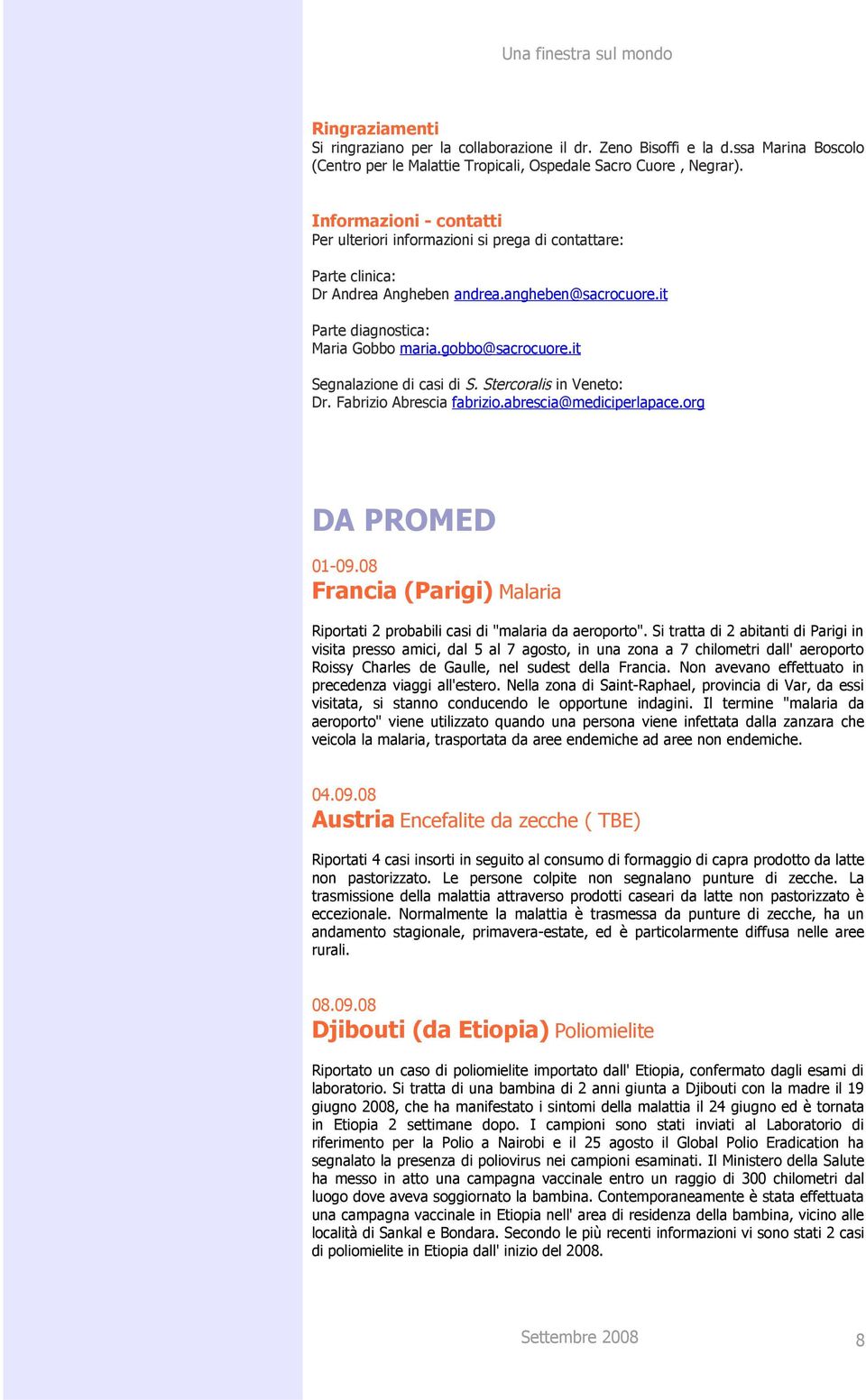it Segnalazione di casi di S. Stercoralis in Veneto: Dr. Fabrizio Abrescia fabrizio.abrescia@mediciperlapace.org DA PROMED 01-09.