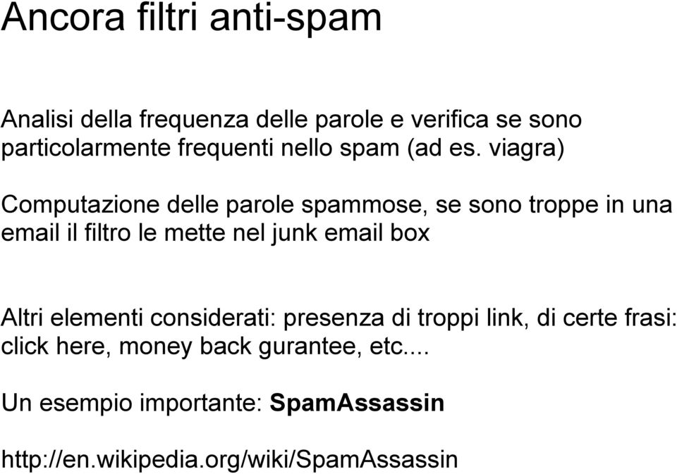viagra) Computazione delle parole spammose, se sono troppe in una email il filtro le mette nel junk email