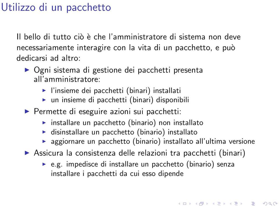 eseguire azioni sui pacchetti: installare un pacchetto (binario) non installato disinstallare un pacchetto (binario) installato aggiornare un pacchetto (binario) installato