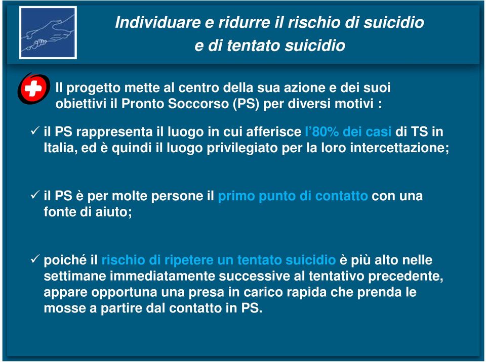 intercettazione; il PS è per molte persone il primo punto di contatto con una fonte di aiuto; poiché il rischio di ripetere un tentato suicidio è più