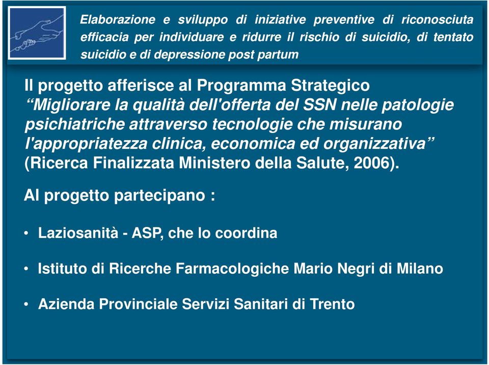 attraverso tecnologie che misurano l'appropriatezza clinica, economica ed organizzativa (Ricerca Finalizzata Ministero della Salute, 2006).