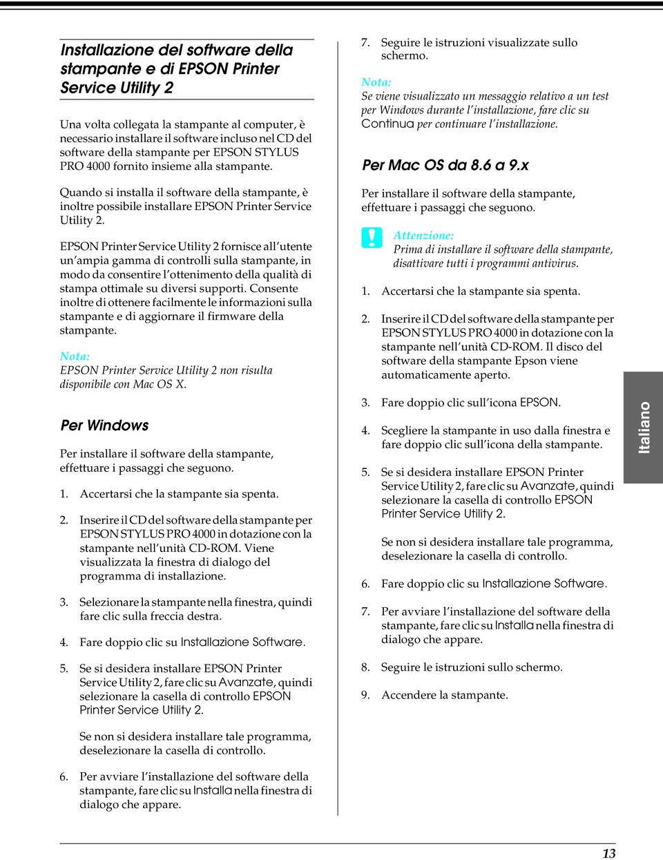 Se viene visualizzato un messaggio relativo a un test per Windows durante l installazione, fare clic su Continua per continuare l installazione. Per Mac OS da 8.6 a 9.