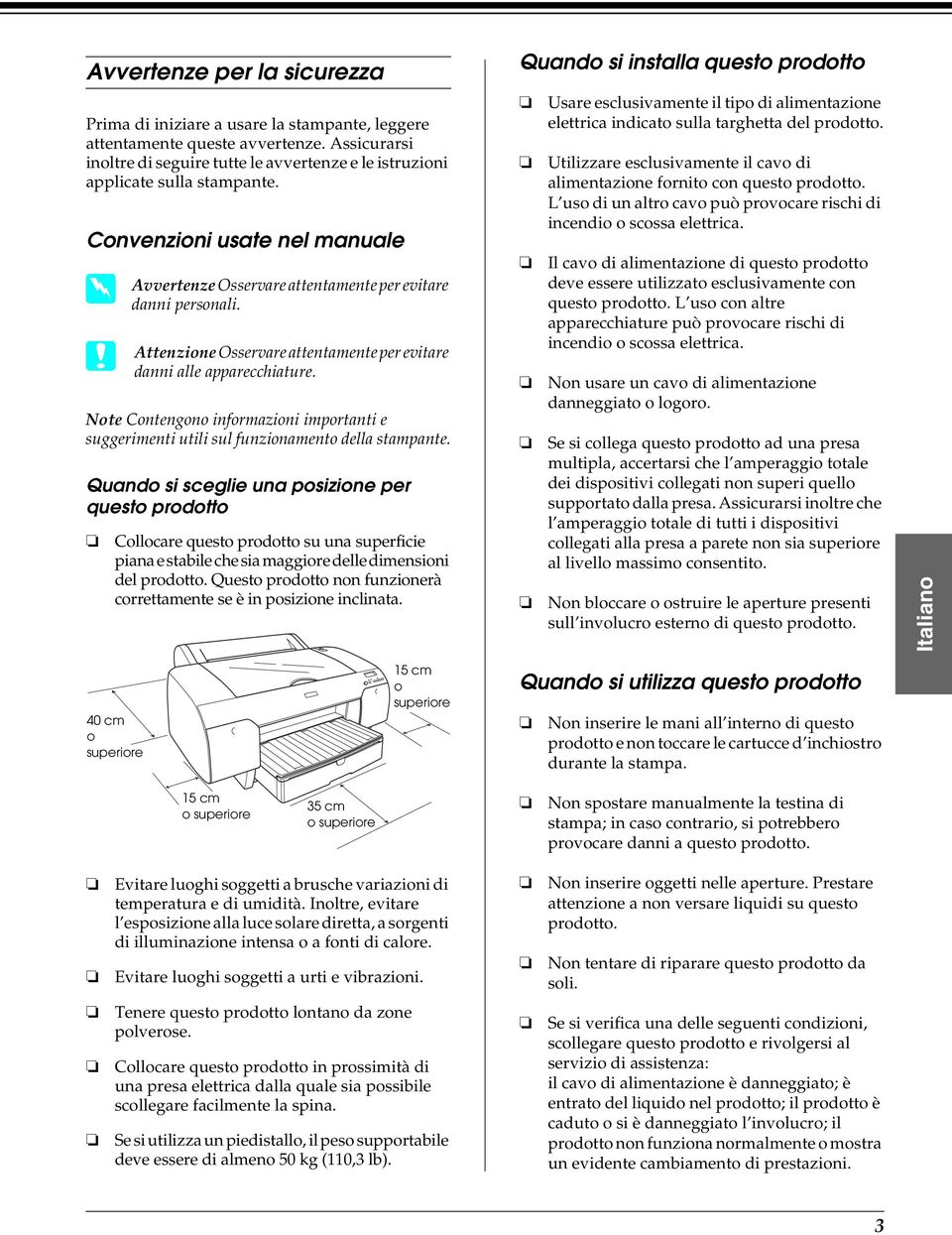 Convenzioni usate nel manuale w Avvertenze c Attenzione Osservare attentamente per evitare danni personali. Osservare attentamente per evitare danni alle apparecchiature.