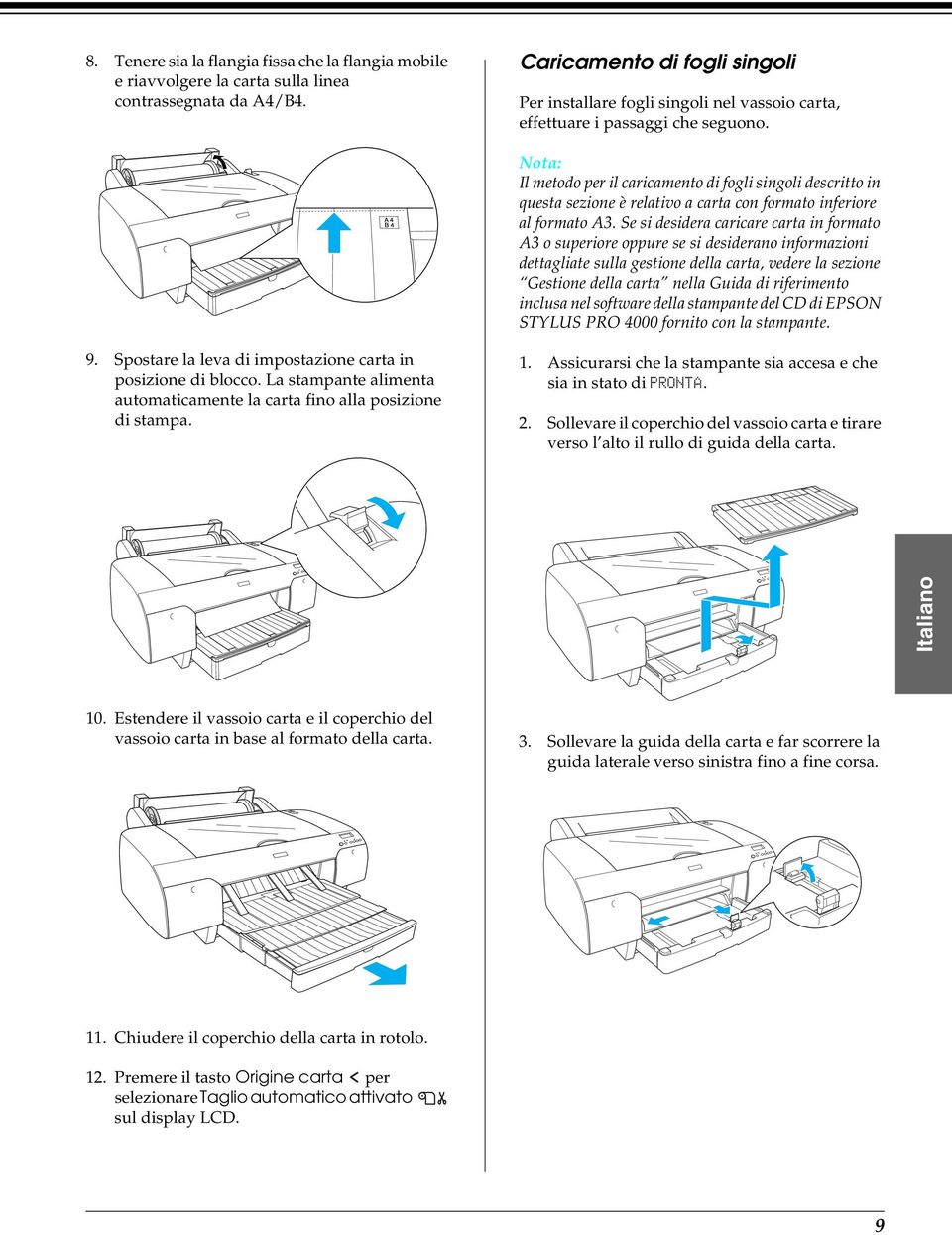 Il metodo per il caricamento di fogli singoli descritto in questa sezione è relativo a carta con formato inferiore al formato A3.