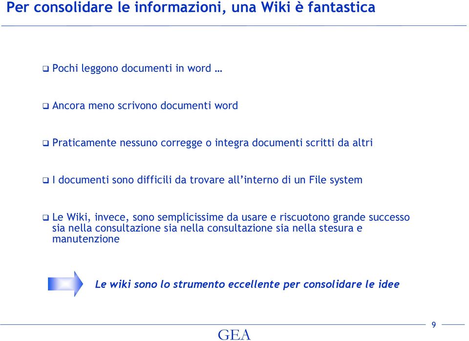 interno di un File system Le Wiki, invece, sono semplicissime da usare e riscuotono grande successo sia nella