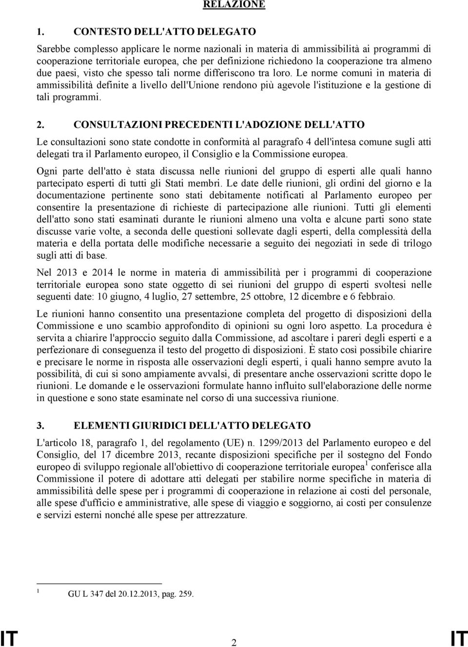 cooperazione tra almeno due paesi, visto che spesso tali norme differiscono tra loro.