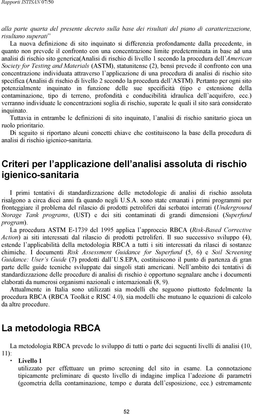 American Society for Testing and Materials (ASTM), statunitense (2), bensì prevede il confronto con una concentrazione individuata attraverso l applicazione di una procedura di analisi di rischio