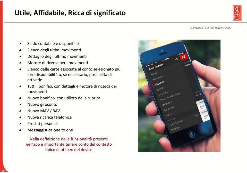 bonifici, con dettagli e motore di ricerca dei movimenti Nuovo bonifico, con utilizzo della rubrica Nuovo giroconto Nuovo MAV / RAV Nuova ricarica telefonica