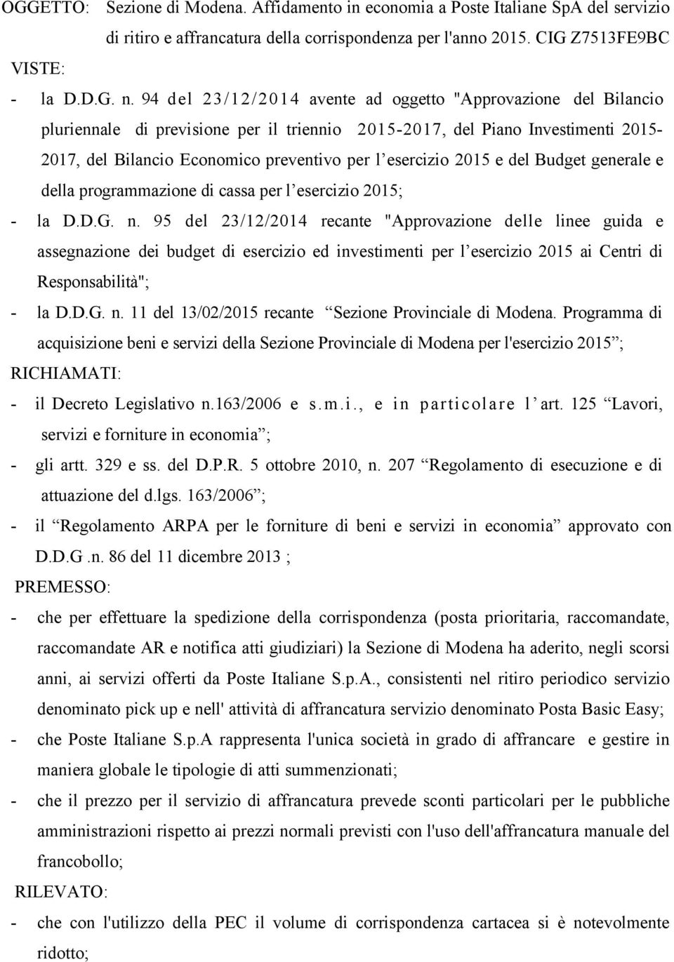 2015 e del Budget generale e della programmazione di cassa per l esercizio 2015; - la D.D.G. n.