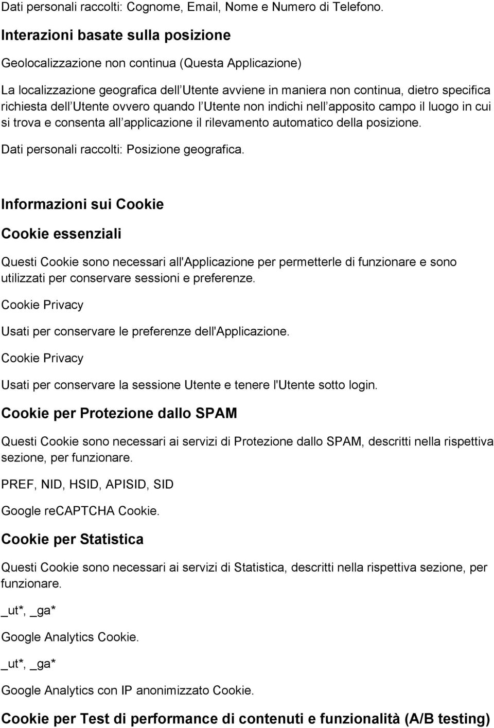 Utente ovvero quando l Utente non indichi nell apposito campo il luogo in cui si trova e consenta all applicazione il rilevamento automatico della posizione.