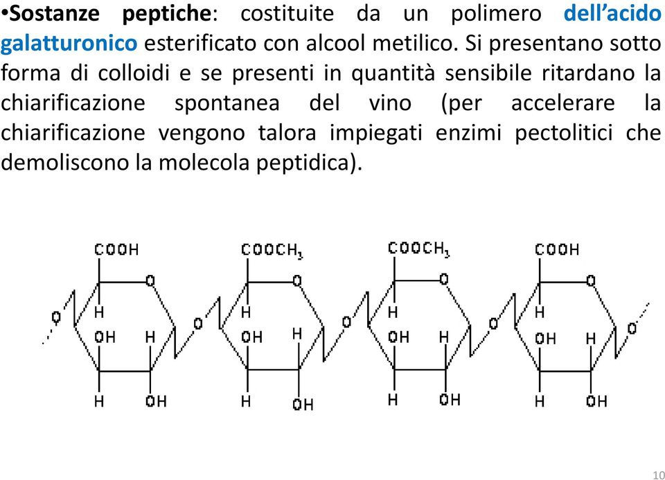 Si presentano sotto forma di colloidi e se presenti in quantità sensibile ritardano la