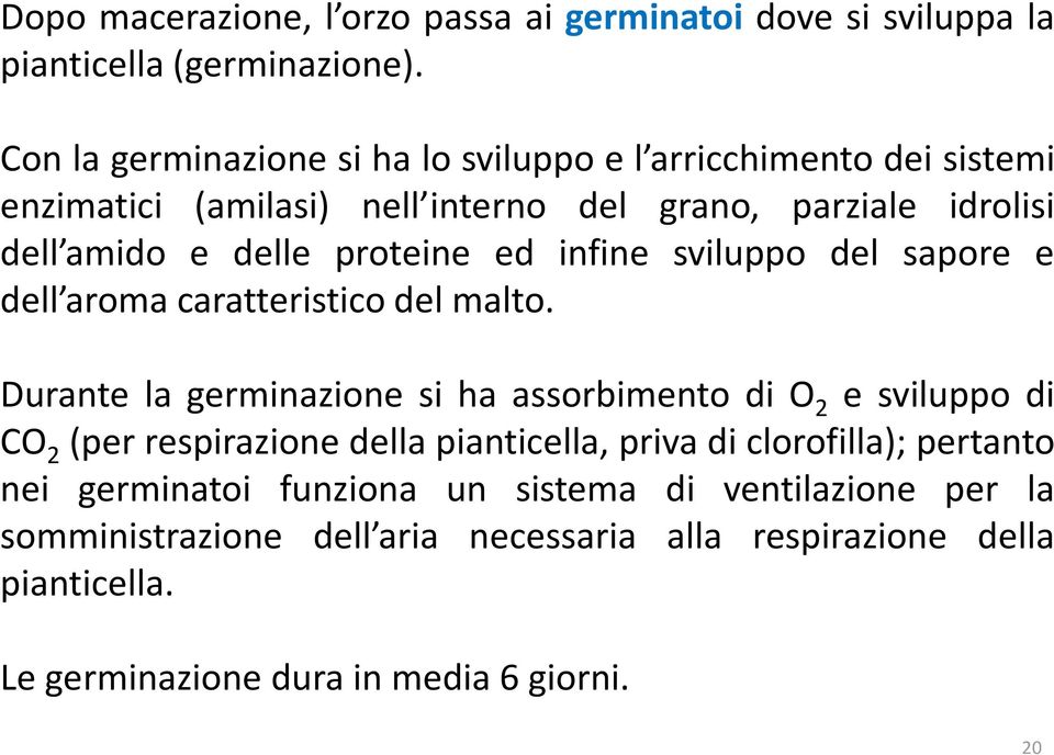 proteine ed infine sviluppo del sapore e dell aroma caratteristico del malto.