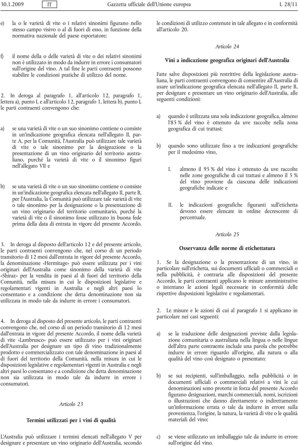 A tal fine le parti contraenti possono stabilire le condizioni pratiche di utilizzo del nome. 2.