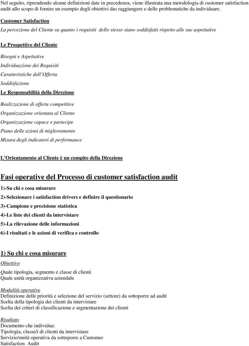 Customer Satisfaction La percezione del Cliente su quanto i requisiti dello stesso siano soddisfatti rispetto alle sue aspettative Le Prospettive del Cliente Bisogni e Aspettative ndividuazione dei