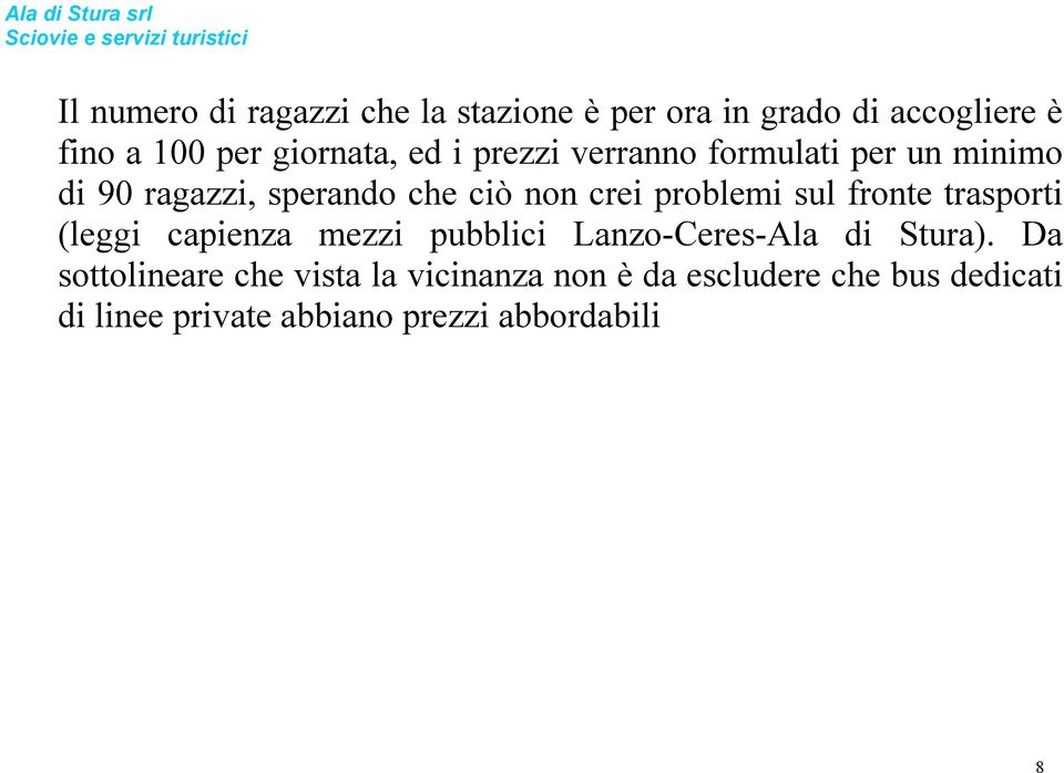 sul fronte trasporti (leggi capienza mezzi pubblici Lanzo-Ceres-Ala di Stura).