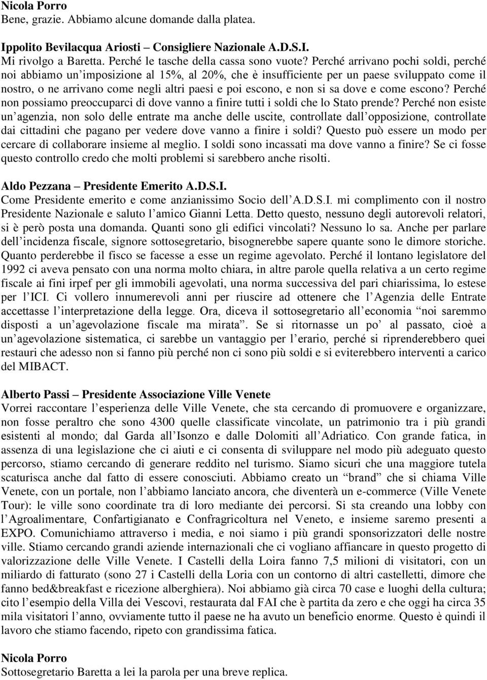 sa dove e come escono? Perché non possiamo preoccuparci di dove vanno a finire tutti i soldi che lo Stato prende?