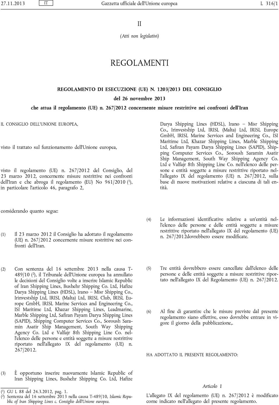 267/2012 del Consiglio, del 23 marzo 2012, concernente misure restrittive nei confronti dell' e che abroga il regolamento (EU) No 961/2010 ( 1 ), in particolare l'articolo 46, paragrafo 2, Darya