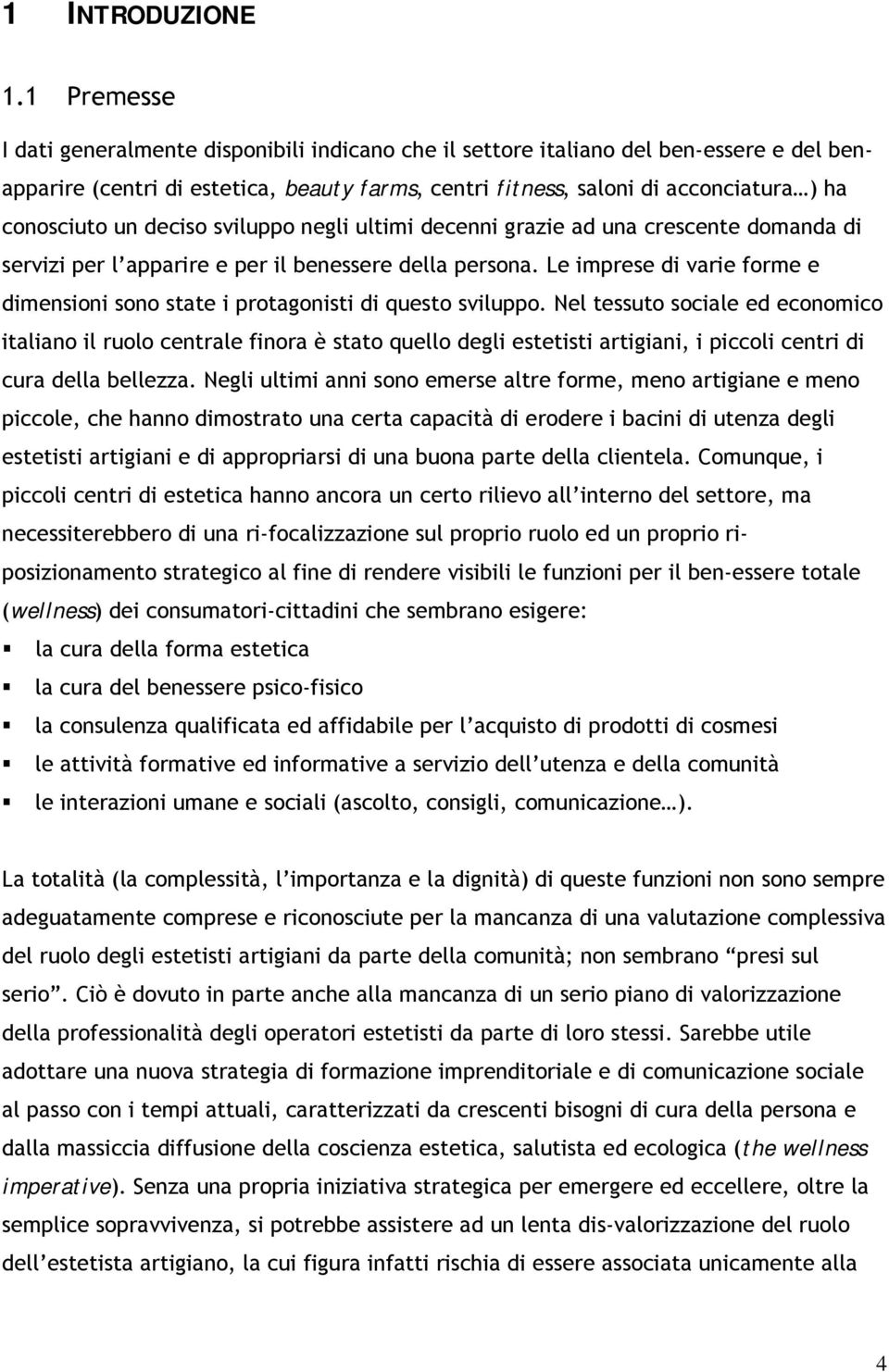 un deciso sviluppo negli ultimi decenni grazie ad una crescente domanda di servizi per l apparire e per il benessere della persona.