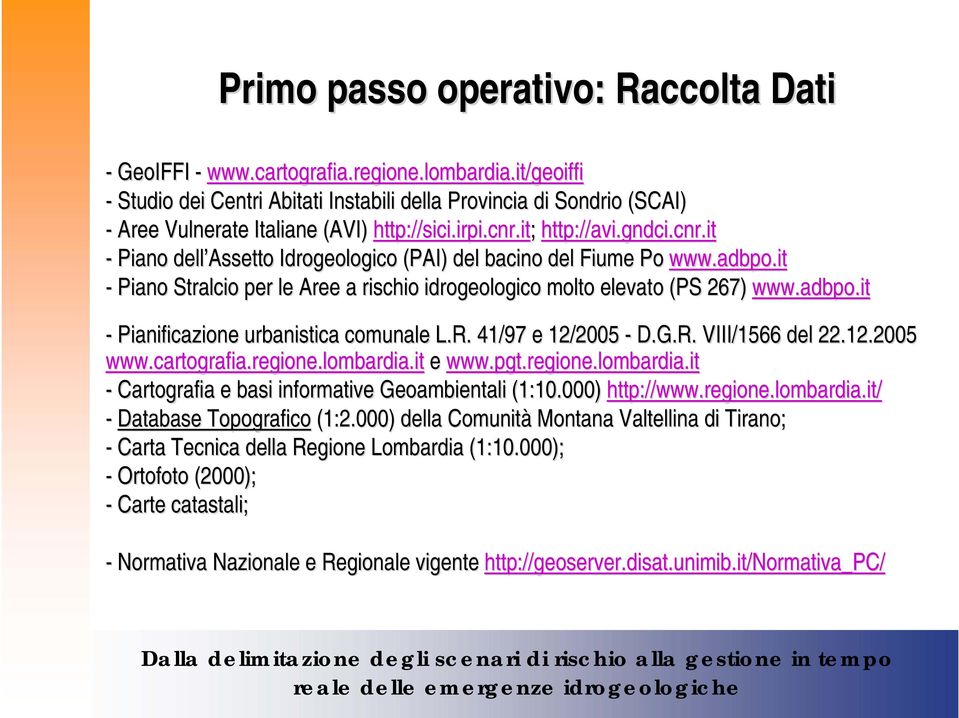 it sici.irpi.cnr.it; http://avi.gndci.cnr.it - Piano dell Assetto Idrogeologico (PAI) del bacino del Fiume Po www.adbpo.