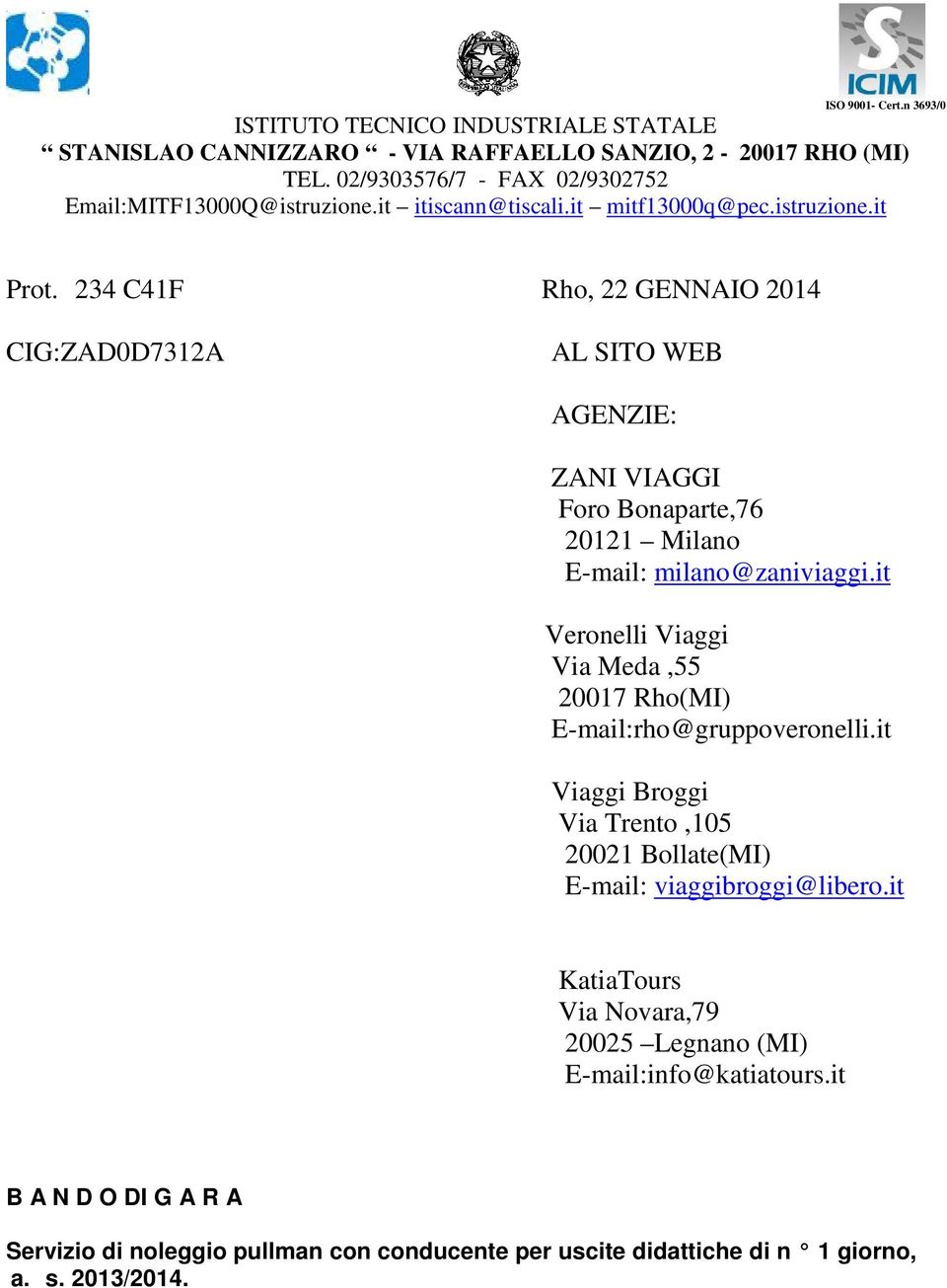 234 C41F Rho, 22 GENNAIO 2014 CIG:ZAD0D7312A AL SITO WEB AGENZIE: ZANI VIAGGI Foro Bonaparte,76 20121 Milano E-mail: milano@zaniviaggi.