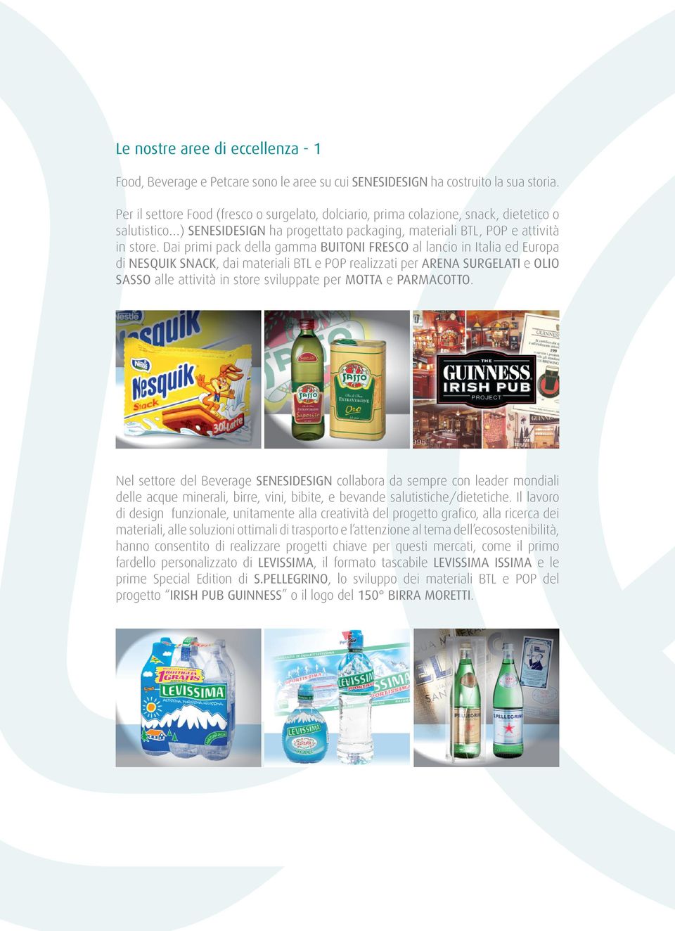 Dai primi pack della gamma BUITONI FRESCO al lancio in Italia ed Europa di NESQUIK SNACK, dai materiali BTL e POP realizzati per ARENA SURGELATI e OLIO SASSO alle attività in store sviluppate per