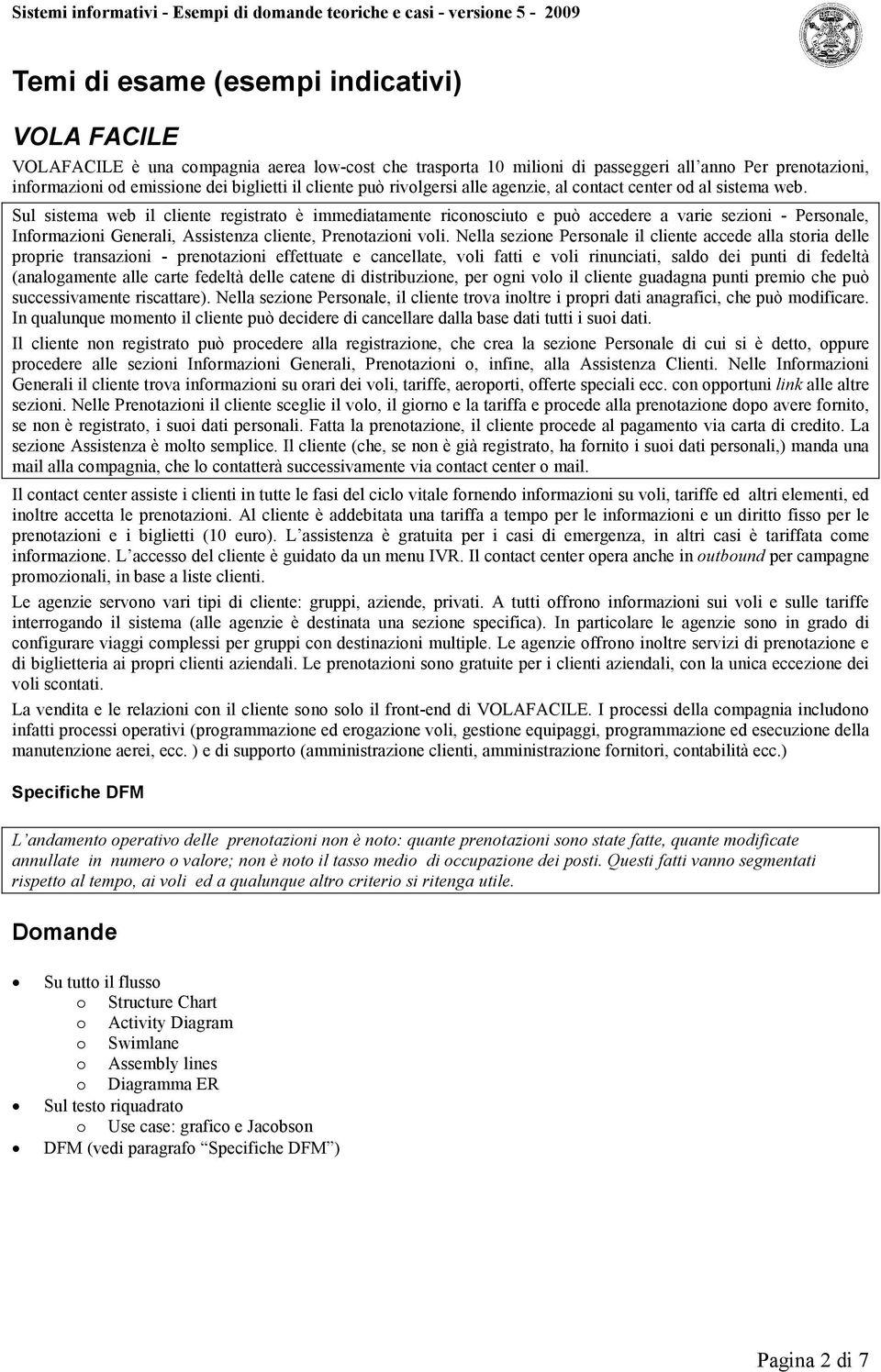 Sul sistema web il cliente registrato è immediatamente riconosciuto e può accedere a varie sezioni - Personale, Informazioni Generali, Assistenza cliente, Prenotazioni voli.