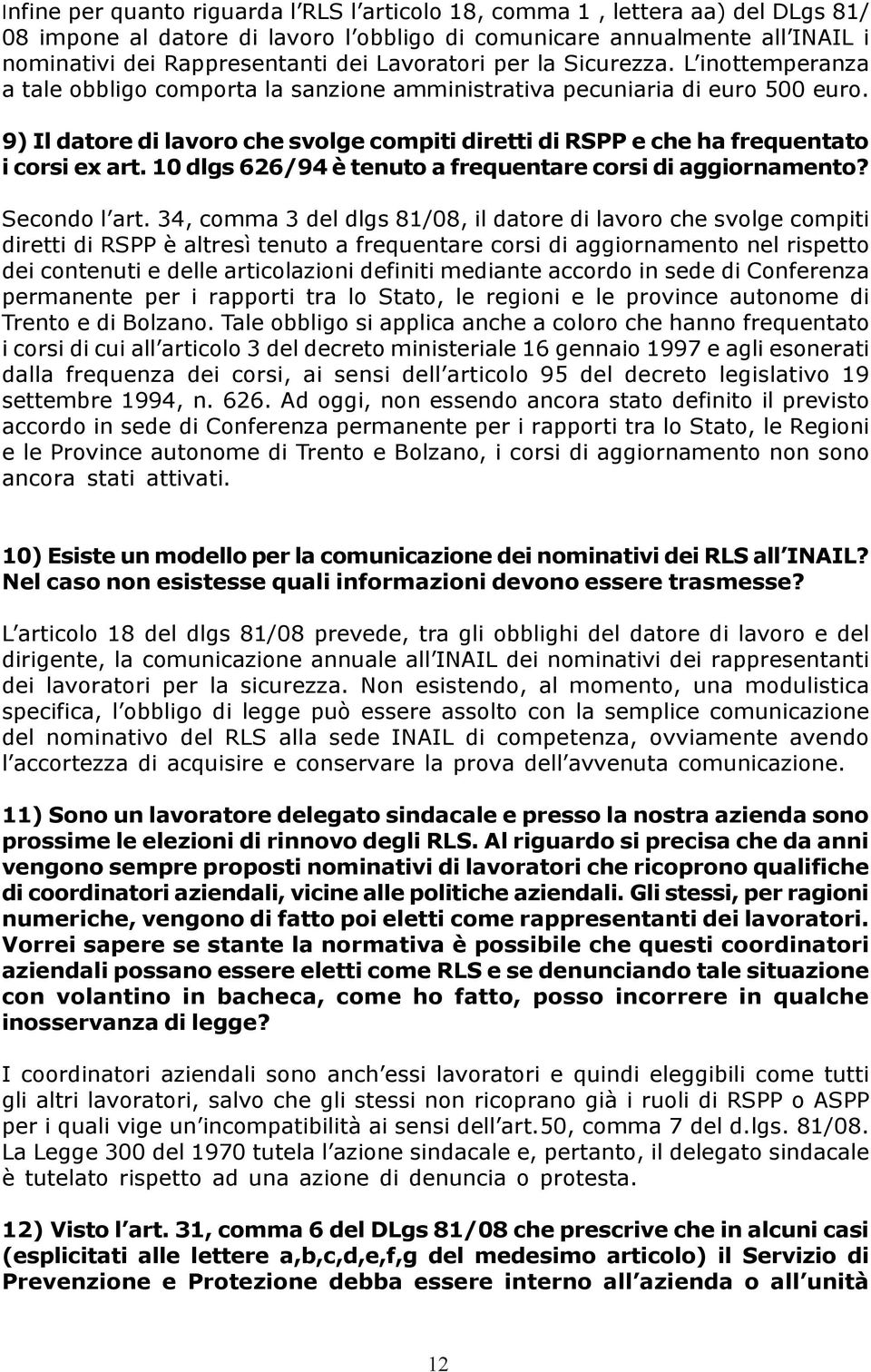 9) Il datore di lavoro che svolge compiti diretti di RSPP e che ha frequentato i corsi ex art. 10 dlgs 626/94 è tenuto a frequentare corsi di aggiornamento? Secondo l art.