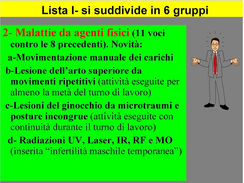 eseguite per almeno la metà del turno di lavoro) c-lesioni del ginocchio da microtraumi e posture incongrue