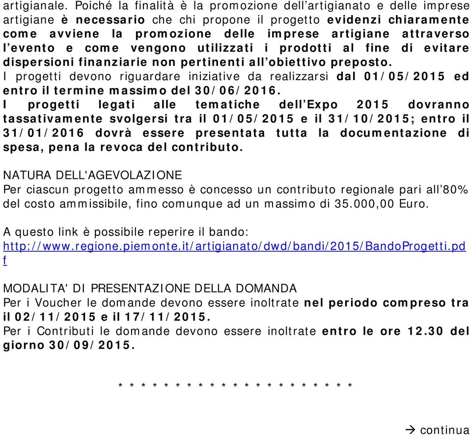 attraverso l evento e come vengono utilizzati i prodotti al fine di evitare dispersioni finanziarie non pertinenti all obiettivo preposto.