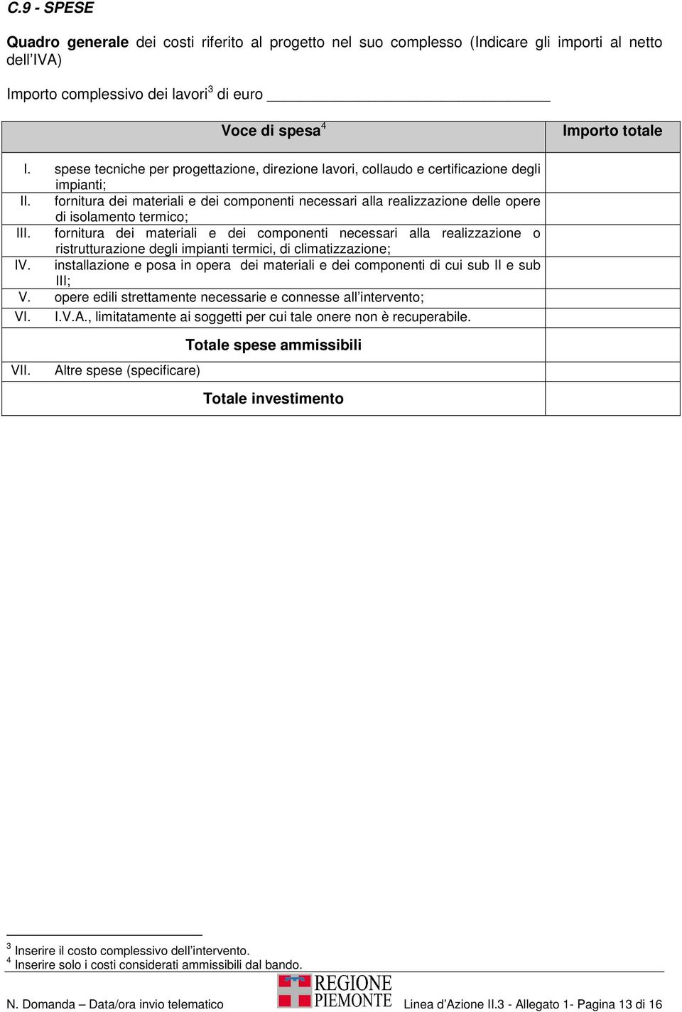 fornitura dei materiali e dei componenti necessari alla realizzazione delle opere di isolamento termico; III.