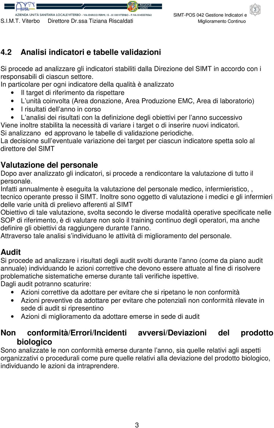 la dfinizion dgli obittivi pr l anno succssivo Vin inoltr stabilita la ncssità di variar i targt o di insrir nuovi indicatori. Si analizno d approvano l tabll di validazion priodich.