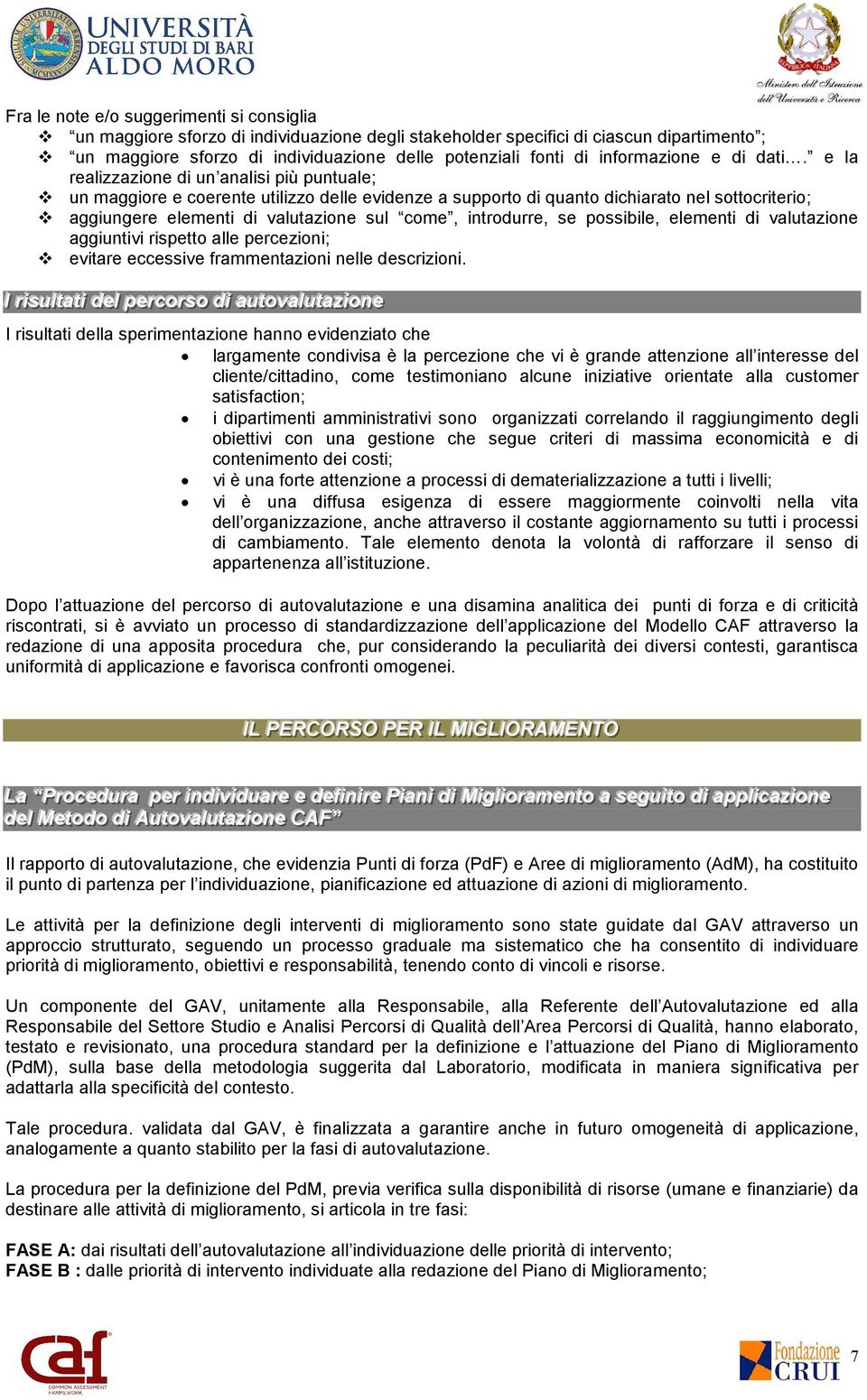 e la realizzazione di un analisi più puntuale; un maggiore e coerente utilizzo delle evidenze a supporto di quanto dichiarato nel sottocriterio; aggiungere elementi di valutazione sul come,