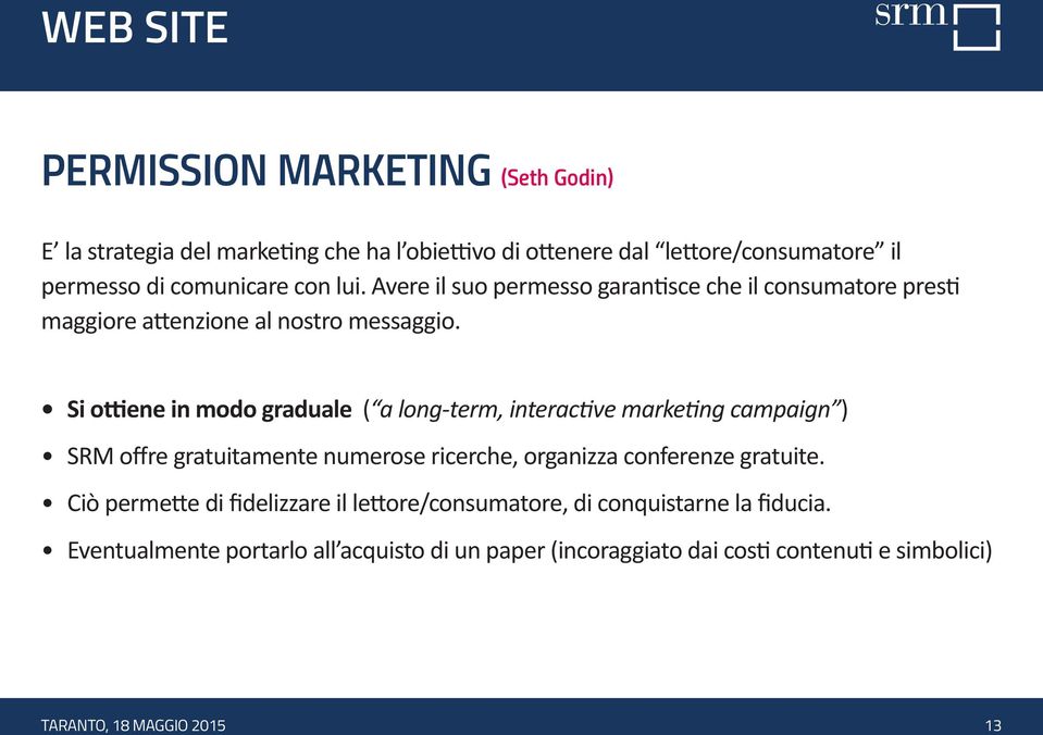 Si ottiene in modo graduale ( a long-term, interactive marketing campaign ) SRM offre gratuitamente numerose ricerche, organizza conferenze