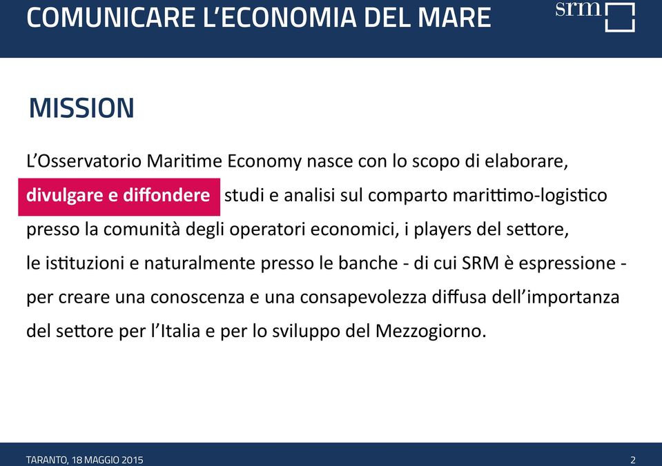 players del settore, le istituzioni e naturalmente presso le banche - di cui SRM è espressione - per creare una