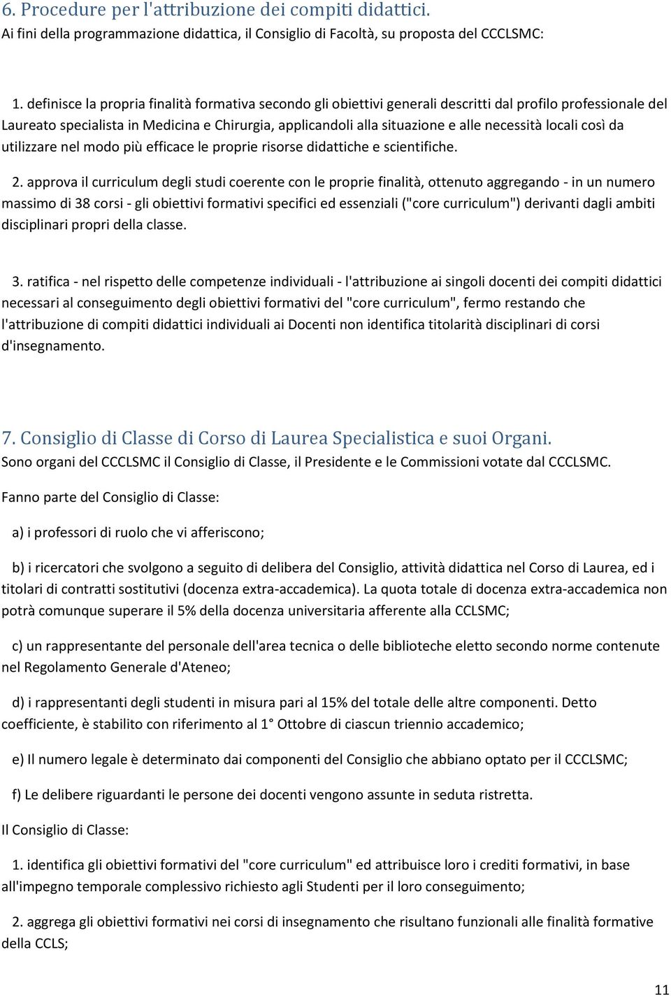 necessità locali così da utilizzare nel modo più efficace le proprie risorse didattiche e scientifiche. 2.