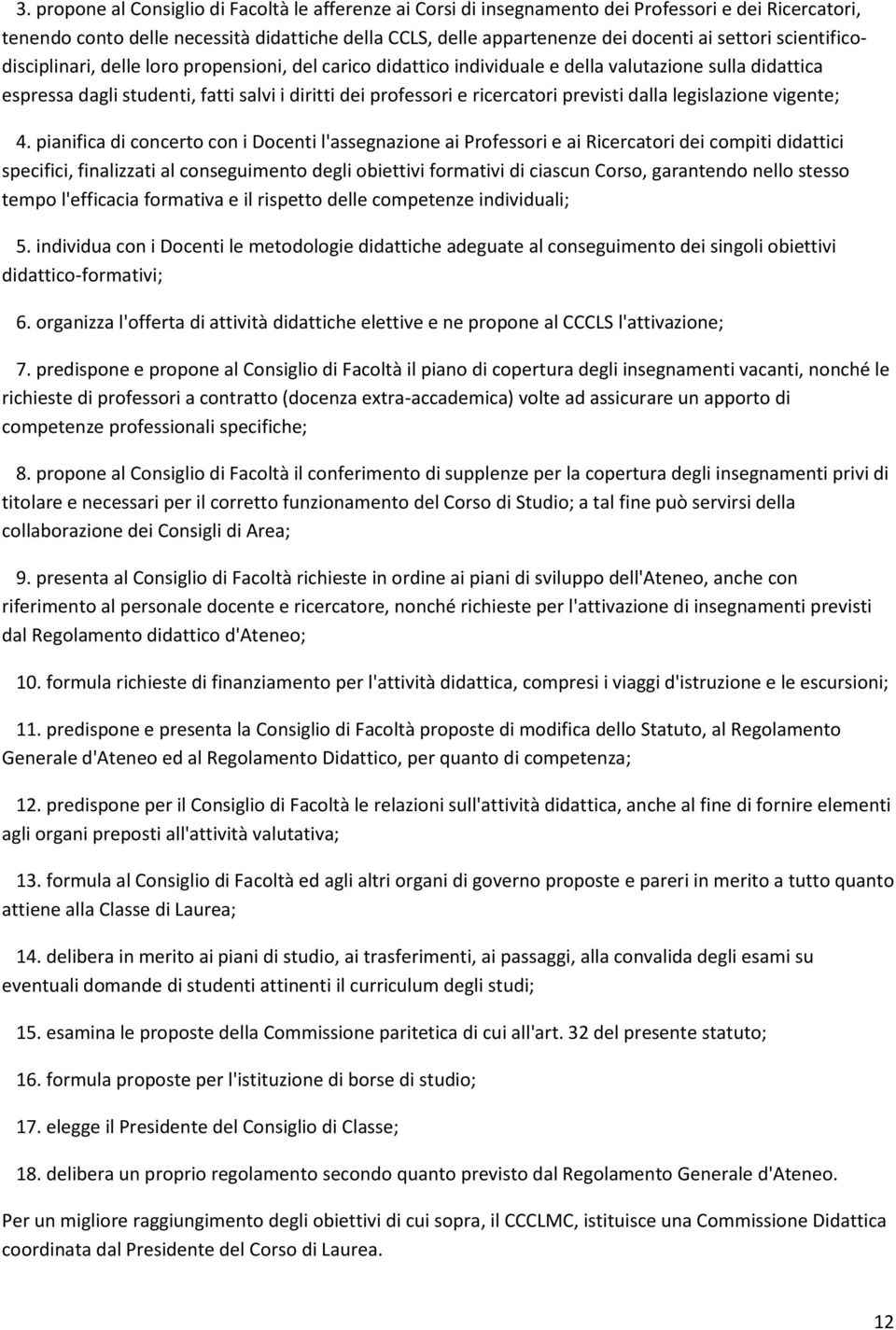 ricercatori previsti dalla legislazione vigente; 4.