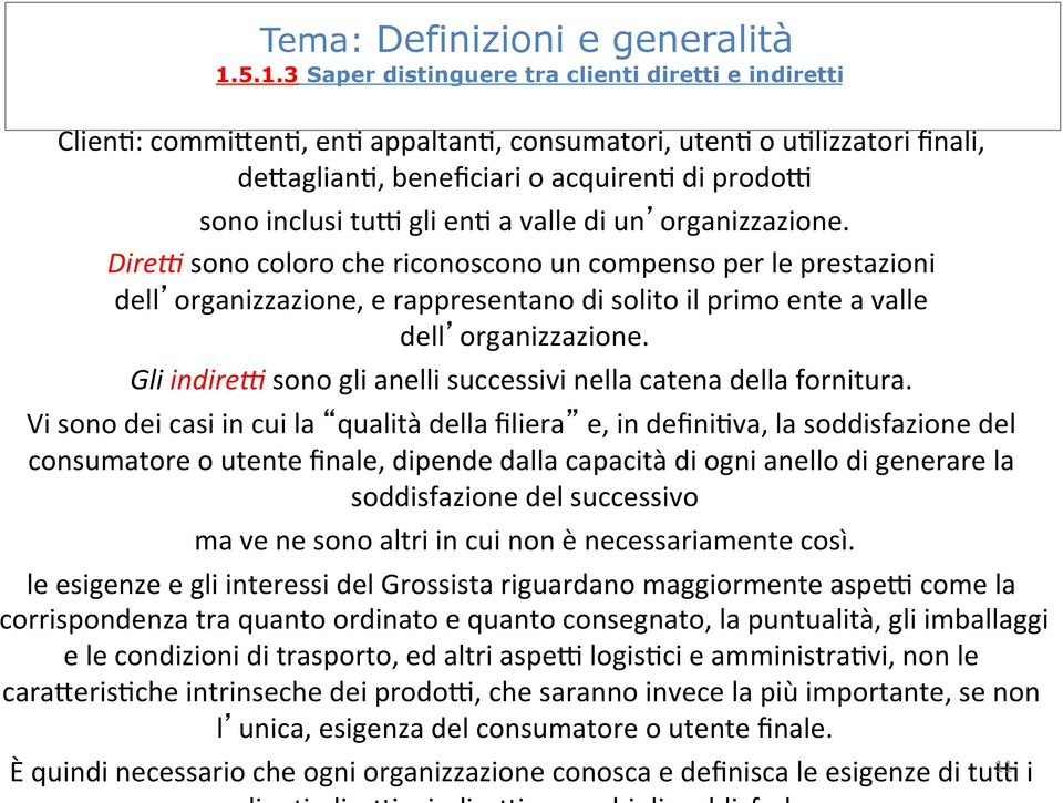 enj a valle di un organizzazione. Dire1 sono coloro che riconoscono un compenso per le prestazioni dell organizzazione, e rappresentano di solito il primo ente a valle dell organizzazione.