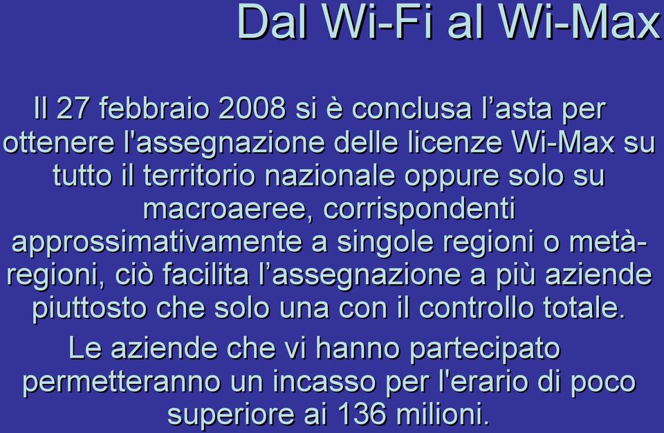 metà- regioni, ciò facilita l assegnazione a più aziende piuttosto che solo una con il controllo totale.