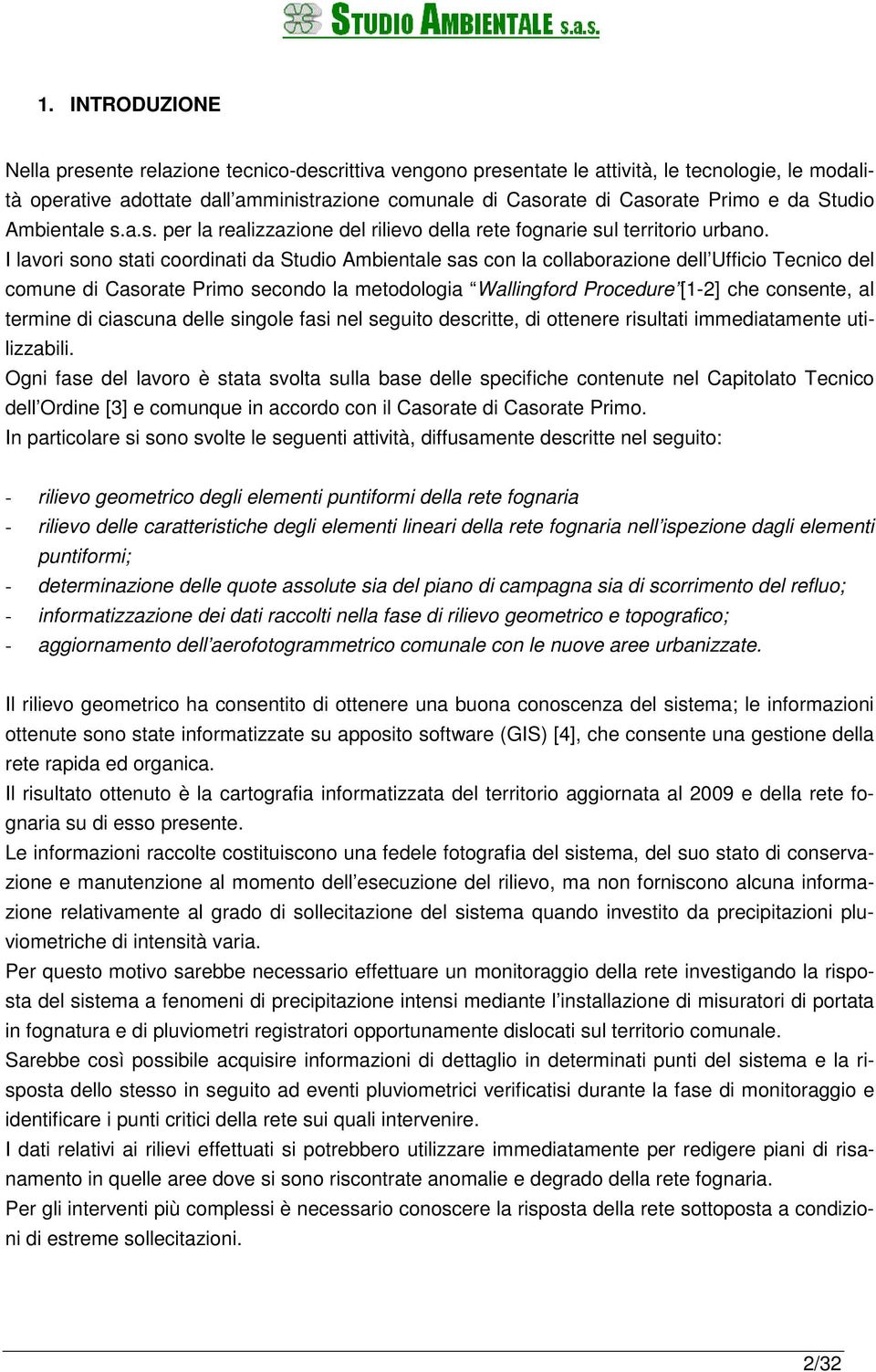 I lavori sono stati coordinati da Studio Ambientale sas con la collaborazione dell Ufficio Tecnico del comune di Casorate Primo secondo la metodologia Wallingford Procedure [1-2] che consente, al