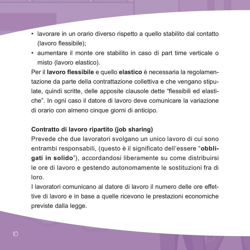 ed elastiche. In ogni caso il datore di lavoro deve comunicare la variazione di orario con almeno cinque giorni di anticipo.