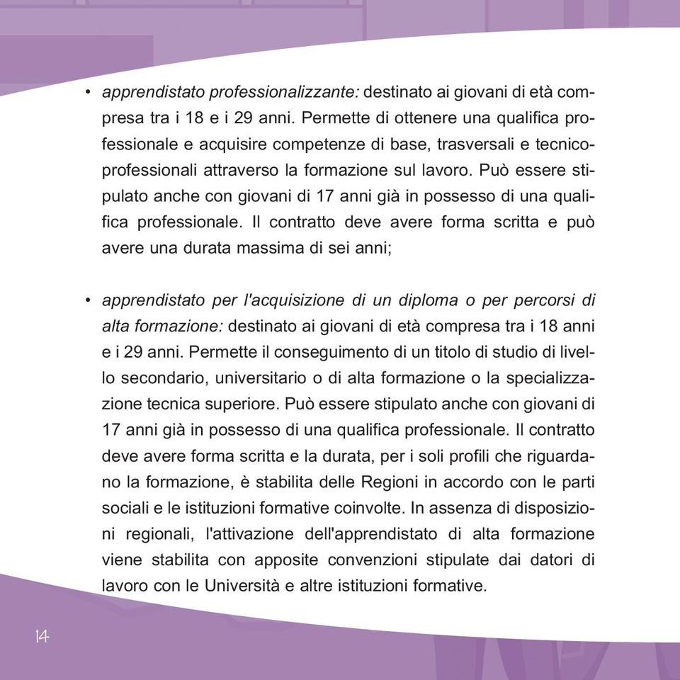 Può essere stipulato anche con giovani di 17 anni già in possesso di una qualifica professionale.