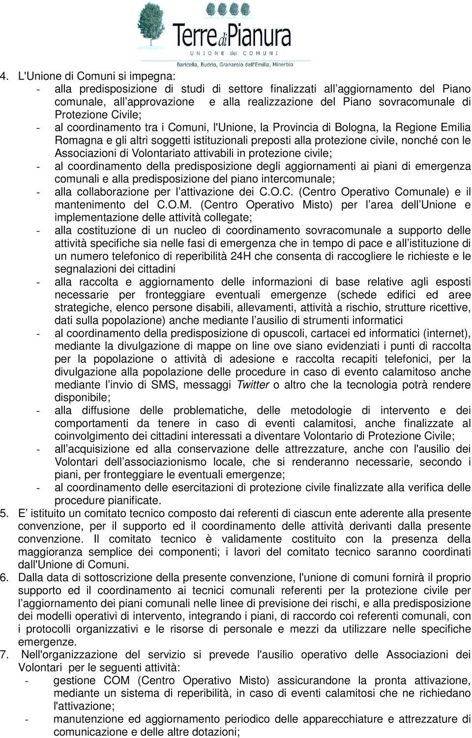 Associazioni di Volontariato attivabili in protezione civile; - al coordinamento della predisposizione degli aggiornamenti ai piani di emergenza comunali e alla predisposizione del piano